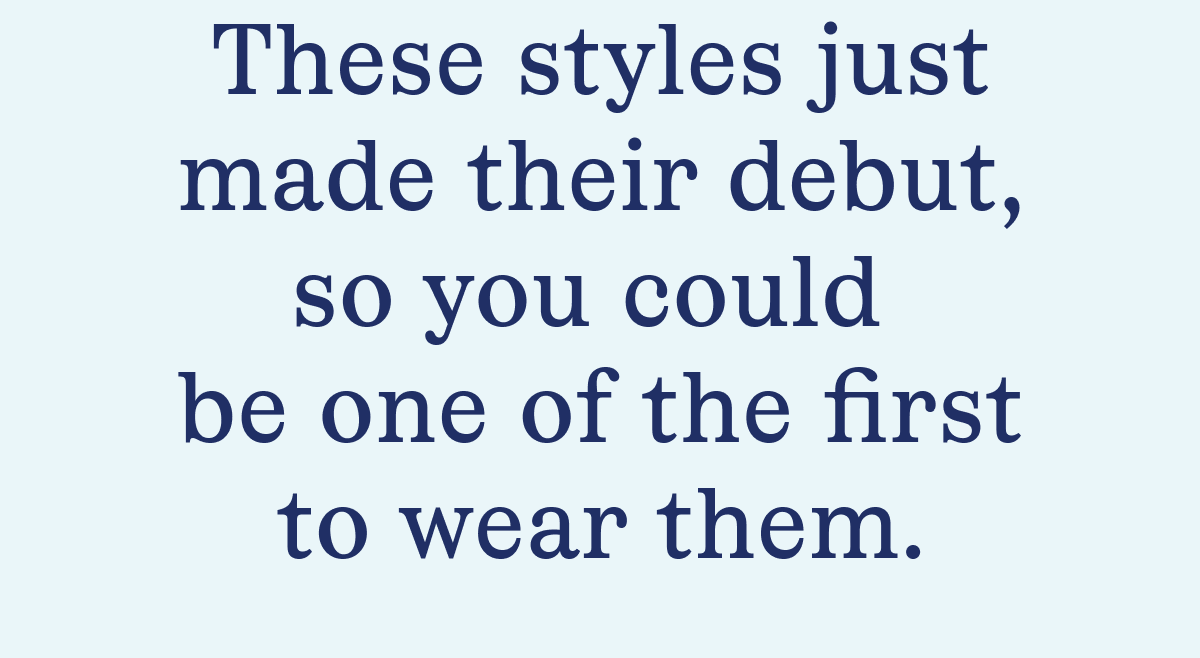 These styles just made their debut
