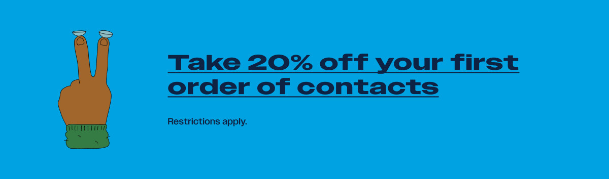 Take 20% off your first order of contacts