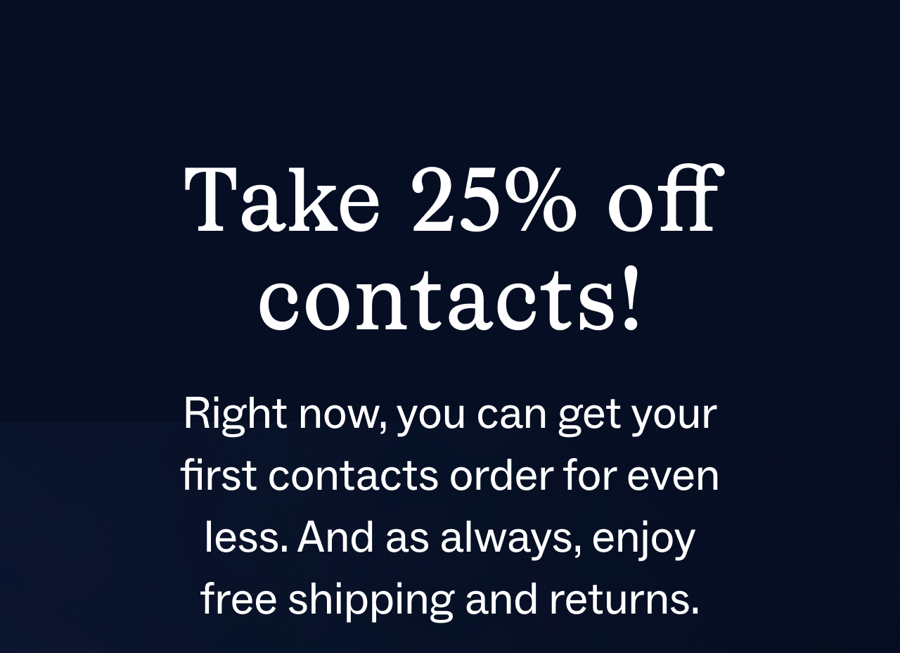 Take 25% off contacts!
