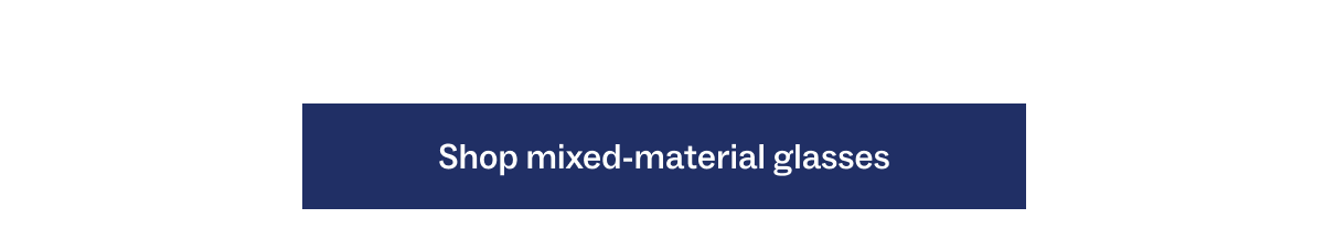 Shop mixed-material glasses