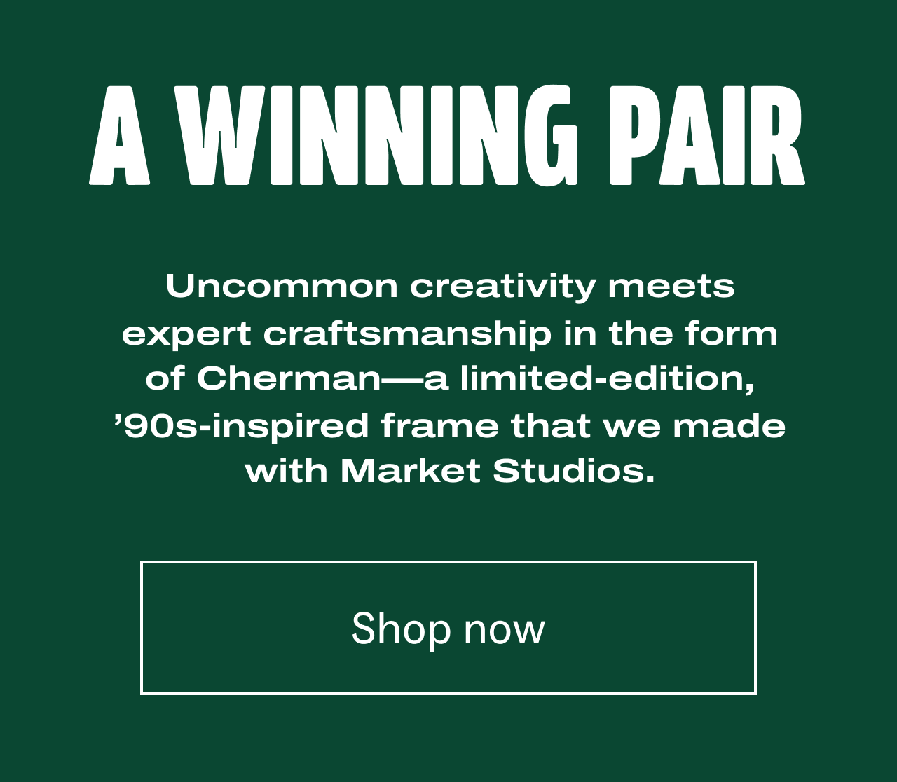 Uncommon creativity meets expert craftsmanship