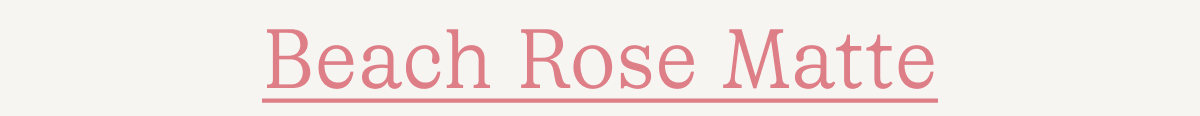 Beach Rose Matte