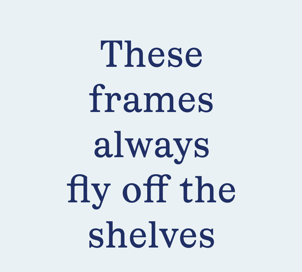 These frames always fly off the shelves