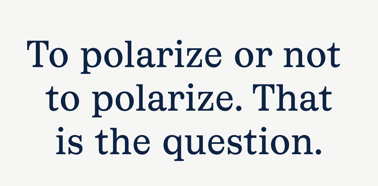 To polarize or not to polarize