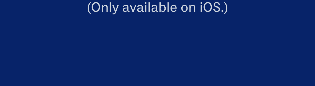 Only available on iOS