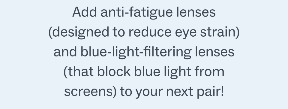 add anti-fatigue and blue light responsive lenses add anti-fatigue and blue light responsive lenses