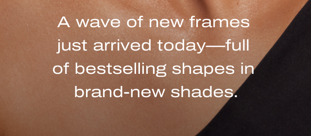 A wave of new frames just arrived
