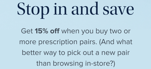 Get 15% off when you buy two or more prescription pairs.