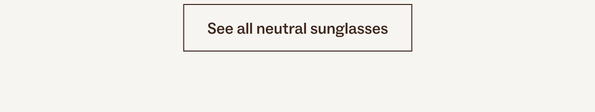 See all neutral Sunglasses