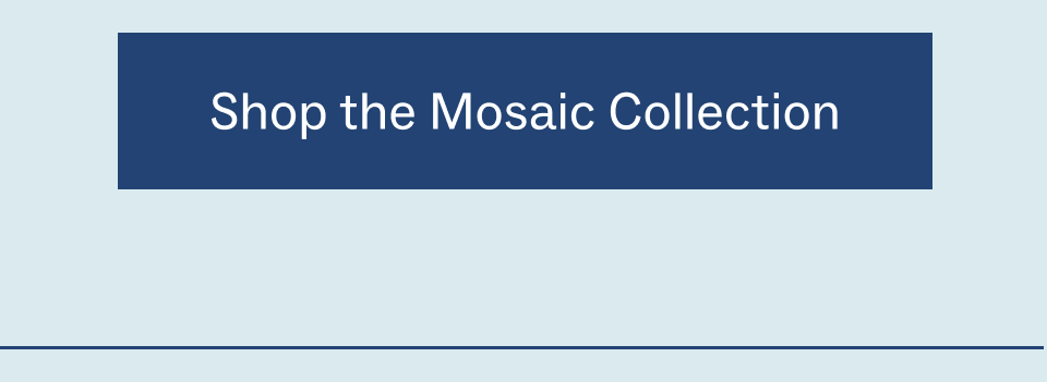 Shop the mosaic collection