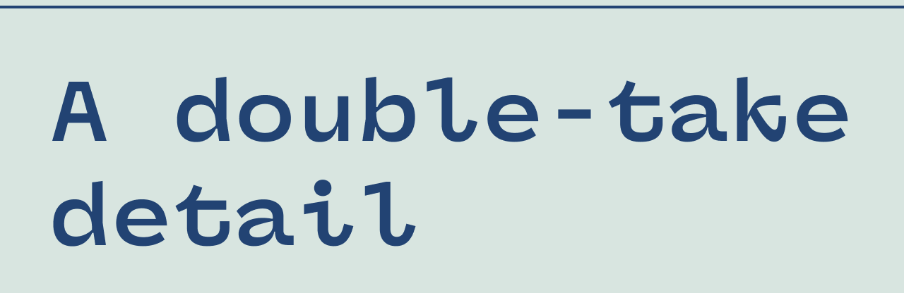A double-take detail