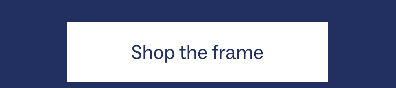 Shop the frame