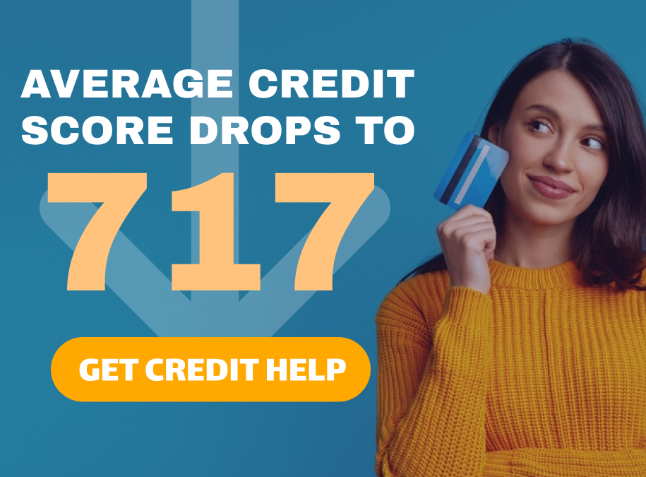 Average credit score drops to 717- Get Credit Help