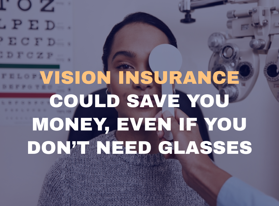 Vision insurance could save you money, even if you don’t need glasses