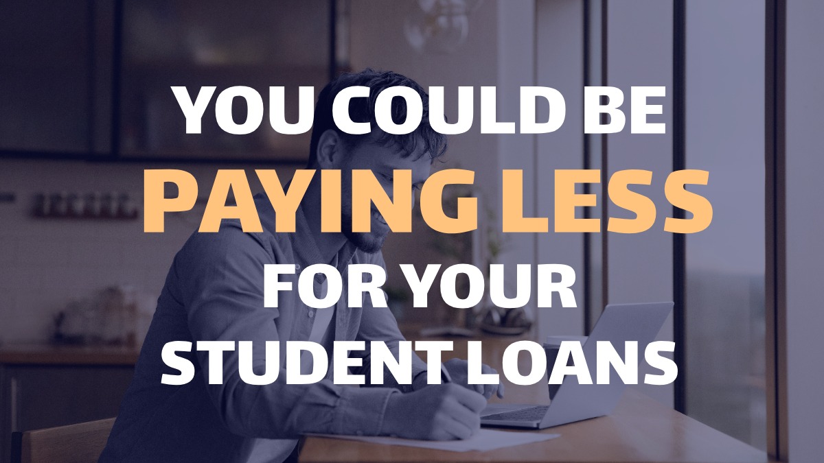 You could be paying less for your student loans