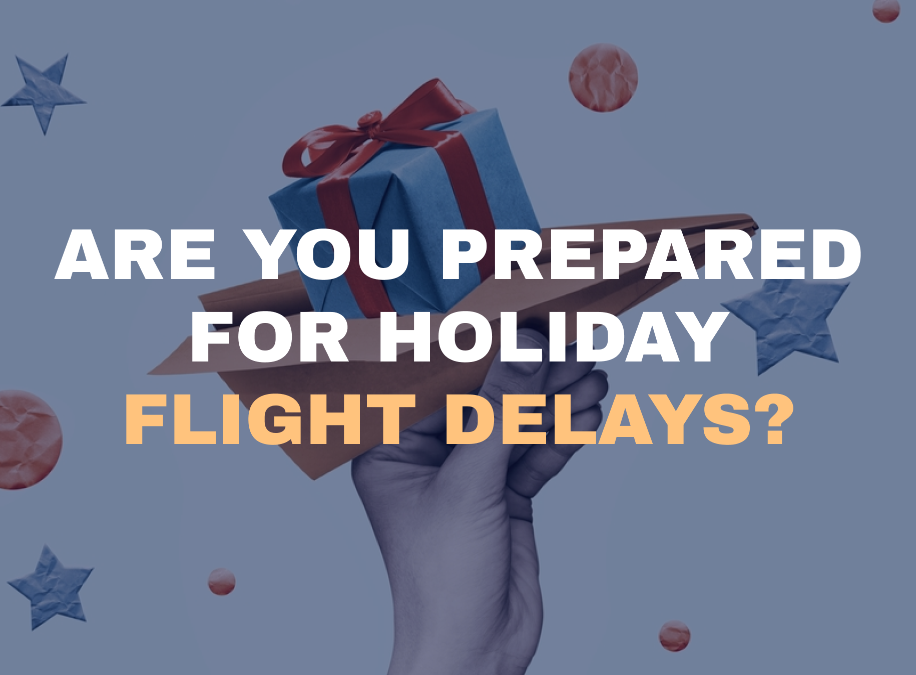 Are you prepared for holiday flight delays?