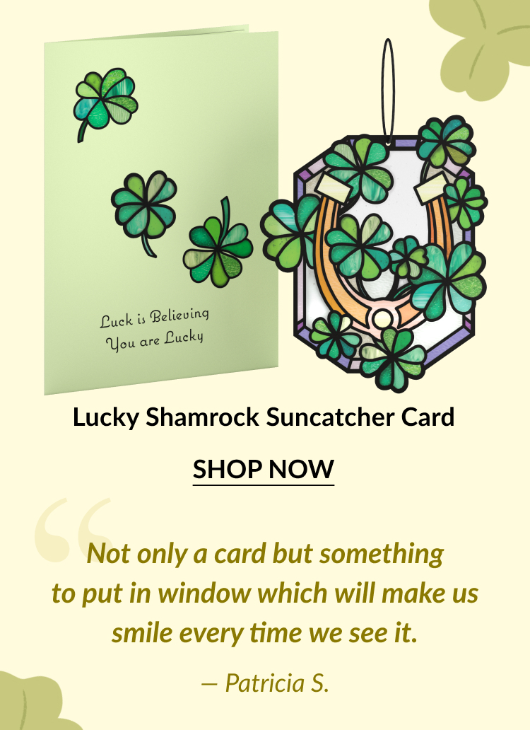 A green shamrock card features the quote ''Luck is Believing You are Lucky,'' next to a colorful shamrock suncatcher. Shop Now.