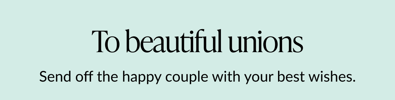 A banner that reads ''To beautiful unions'' on a light blue background.