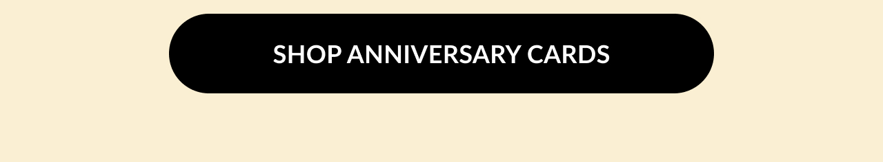 A black button with text that reads ''Shop Anniversary Cards''.
