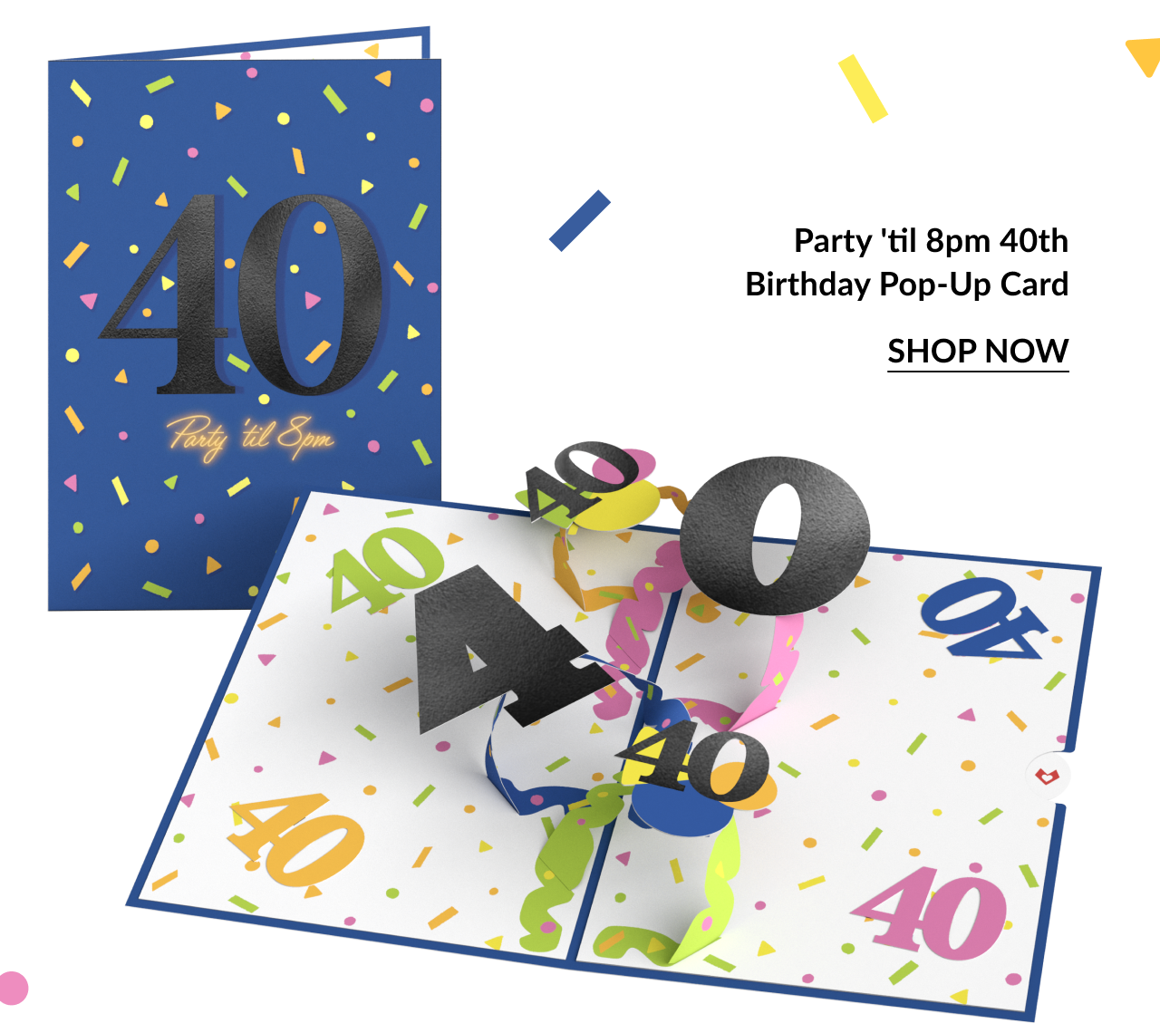 Image of a 40th birthday card featuring pop-up ''40'' numbers in black and white, surrounded by colorful confetti and a ''Shop Now'' button.