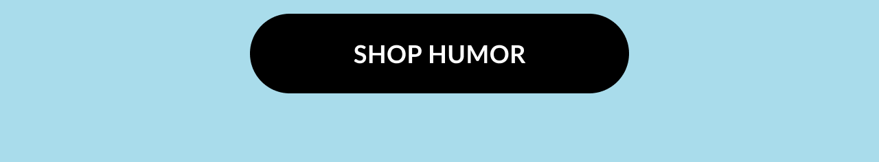 A black button with text that reads ''Shop Humor''.