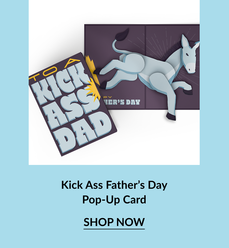 A pop-up card for dad with a 3D donkey inside and text that reads ''To a kick ass dad.''