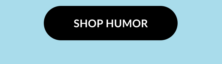 A black button with text that reads ''Shop Humor''.