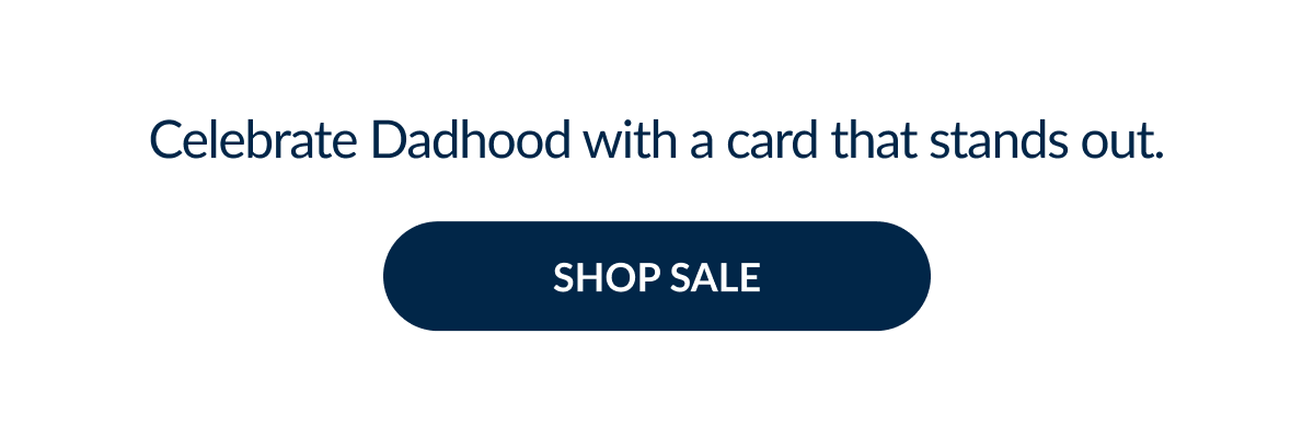 Celebrate Dadhood with a card that stands out. | SHOP SALE