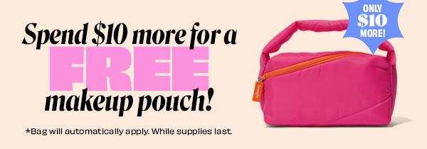 Spend $10 more for a FREE makeup pouch!