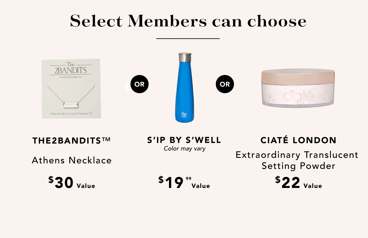 Select Members can choose | Necklace, Water Bottle, or Setting Powder