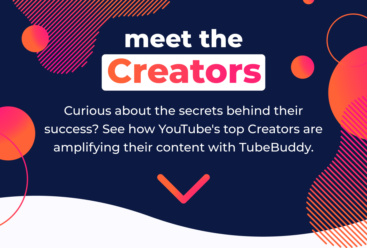 meet the creators | curious about the secrets behind their success? see how youtube's top creators are amplifying their content with tubebuddy