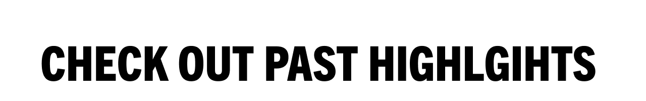 Check Out Past Highlights