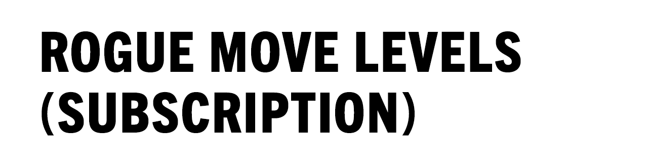 Rogue Move Levels (Subscription)