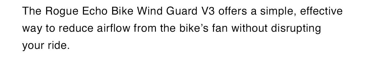 Rogue ECHO Bike Wind Guard - 75 Degrees - V3