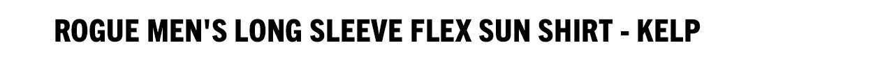 Rogue Men's Long Sleeve FLEX Sun Shirt - Kelp