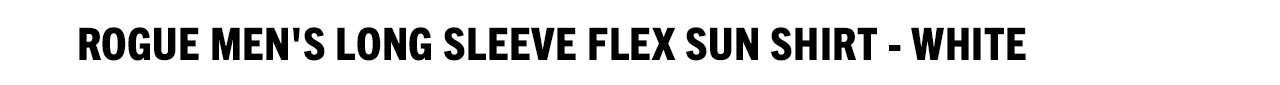 Rogue Men's Long Sleeve FLEX Sun Shirt - White