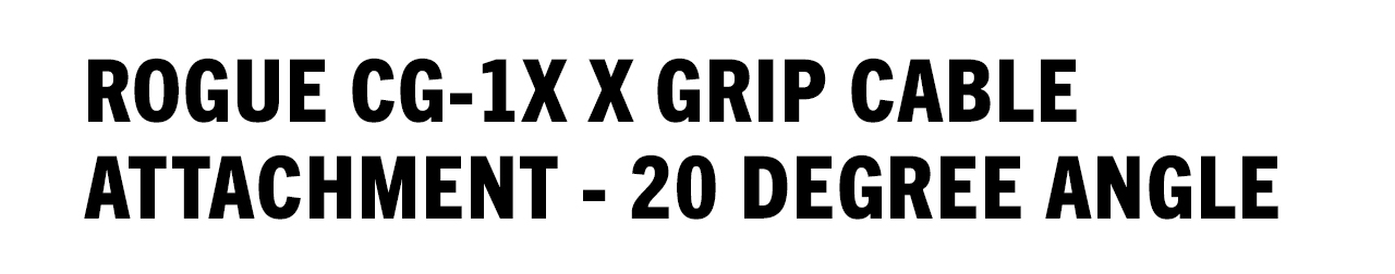 Rogue CG-1X X Grip Cable Attachment - 20 Degree