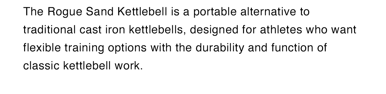 Portable alternative to traditional cast iron kettlebells.
