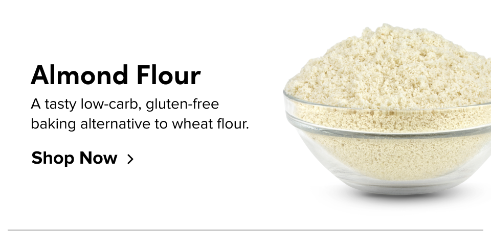 Almond Flour A tasty low-carb, gluten-free baking alternative to wheat flour. Shop Now
