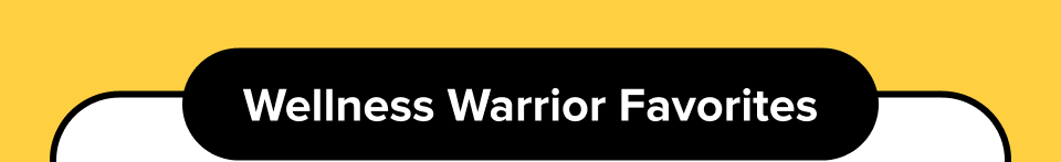 Wellness Warrior Favorites