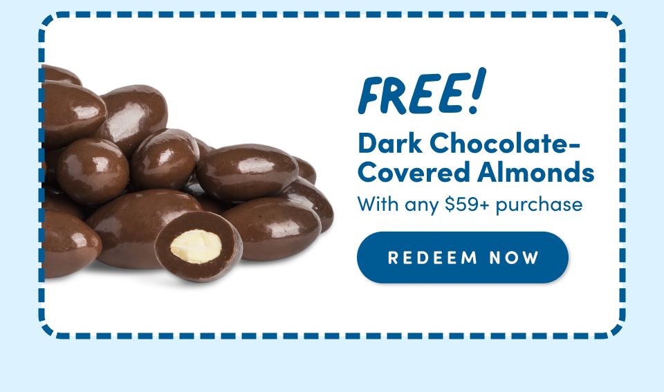 FREE! Dark Chocolate-Covered Almonds; with any $59+ purchase