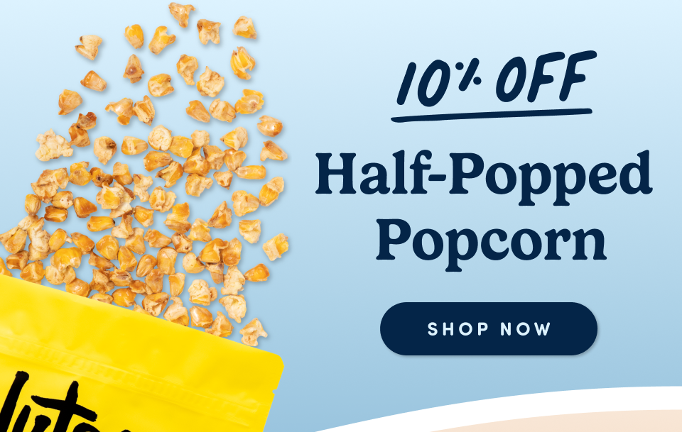 10% OFF Half-Popped Popcorn; Shop Now