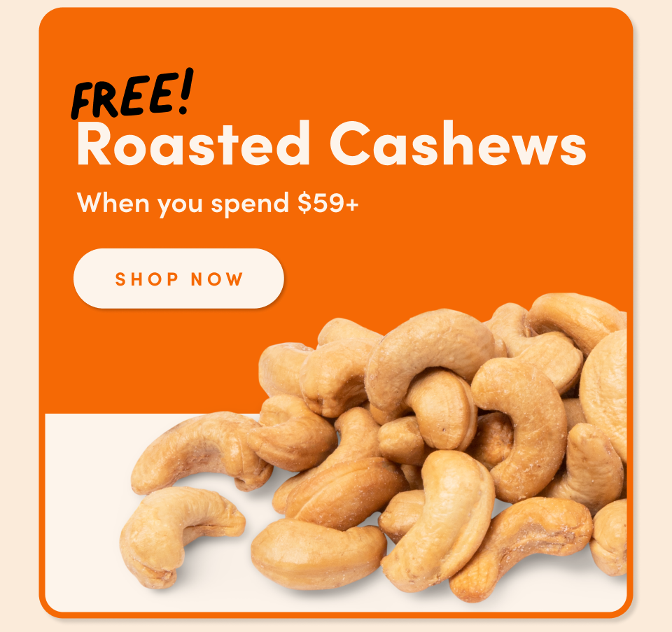 FREE! Roasted Cashews With any $59+ purchase redeem Now