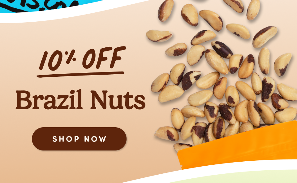 10% OFF Brazil Nuts; Shop Now.