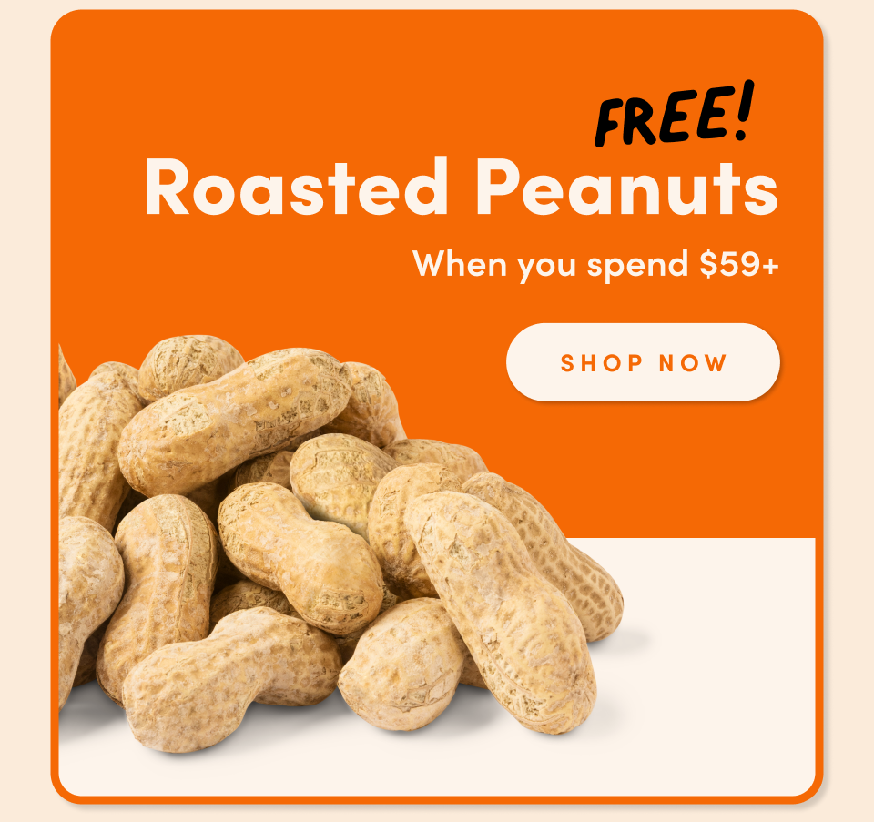 FREE! Roasted Peanuts With any $59+ purchase redeem Now