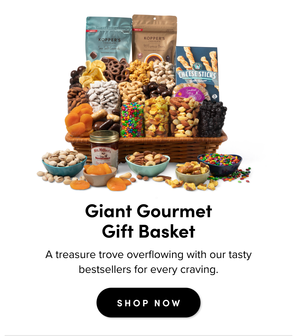 Giant Gourmet Gift Basket A treasure trove overflowing with our tasty bestsellers for every craving. SHOP NOW