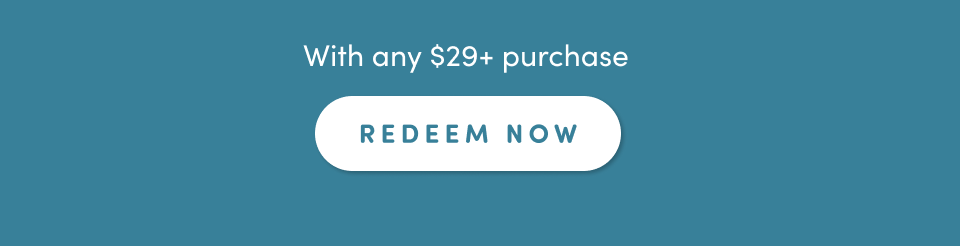 With any $29+ purchase; Redeem Now