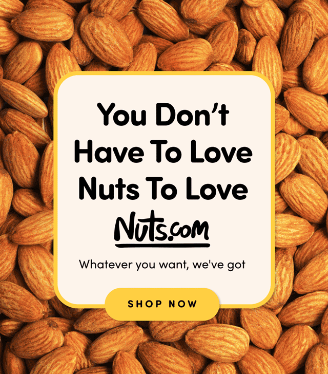 You Don't Have To Love Nuts To Love Nuts.com - Whatever you want, we've got