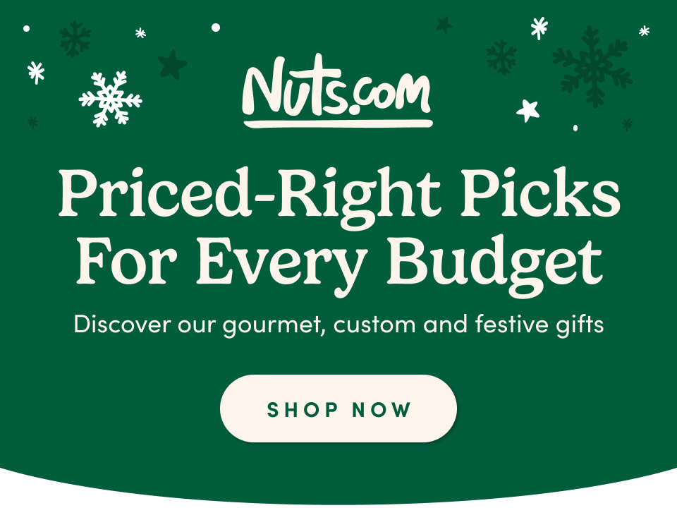 Nuts.com; Priced-Right Picks For Every Budget; Shop Now