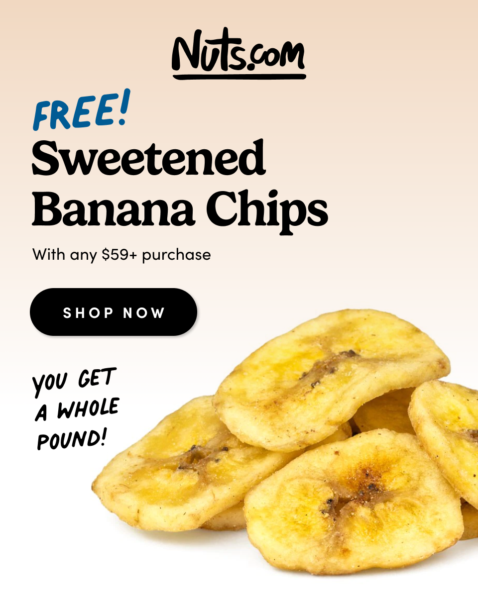 Nuts.com; FREE! Sweetened  Banana Chips With any $59+ purchase redeem Now
